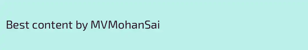Best content by MVMohanSai